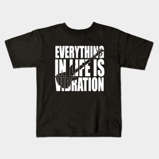 EVERYTHING IN LIFE IS VIBRATION funny bassist gift Kids T-Shirt